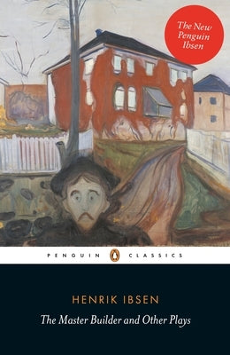 The Master Builder and Other Plays by Ibsen, Henrik