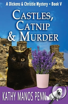 Castles, Catnip & Murder: A Dickens & Christie Mystery Paperback Manos Penn and Ink
