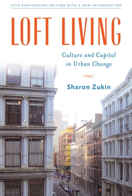 Loft Living: Culture and Capital in Urban Change by Zukin, Sharon