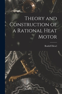 Theory and Construction of a Rational Heat Motor Paperback Legare Street Press