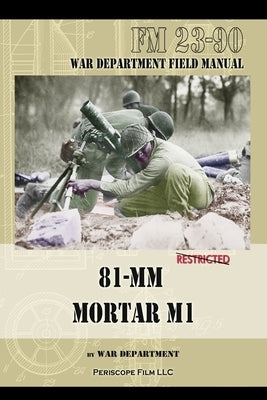 81-MM Mortar M1: War Department Field Manual by Department, War