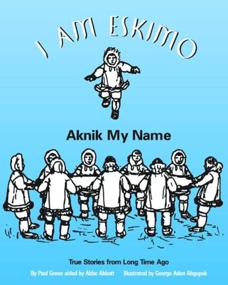 I Am Eskimo: Aknik My Name Alaska Northwest Books