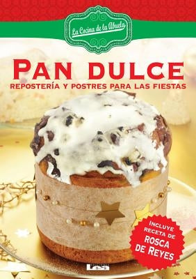 Pan Dulce: Repostería Y Postres Para Las Fiestas by Nuñez Quesada, María