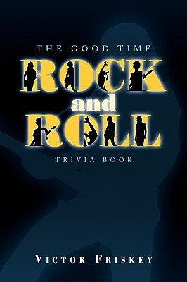 The Good Time Rock and Roll Trivia Book by Friskey, Victor