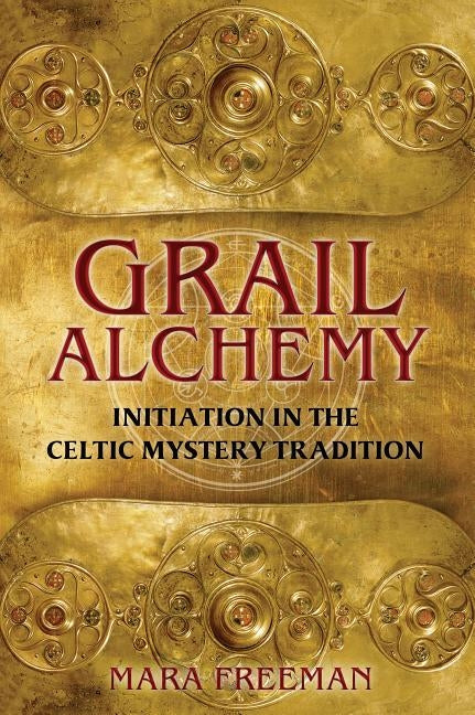 Grail Alchemy: Initiation in the Celtic Mystery Tradition by Freeman, Mara