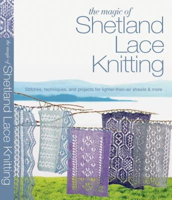 The Magic of Shetland Lace Knitting by Lovick, Elizabeth