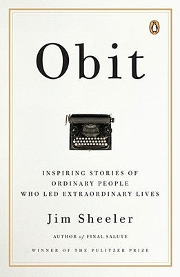 Obit.: Inspiring Stories of Ordinary People Who Led Extraordinary Lives by Sheeler, Jim