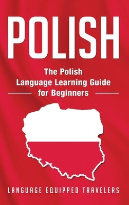 Polish: The Polish Language Learning Guide for Beginners by Travelers, Language Equipped