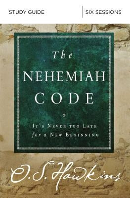 The Nehemiah Code Study Guide: It's Never Too Late for a New Beginning by Hawkins, O. S.