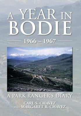 A Year in Bodie: A Park Ranger's Diary by Carl S. Chavez