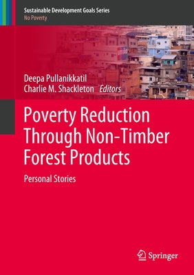 Poverty Reduction Through Non-Timber Forest Products: Personal Stories by Pullanikkatil, Deepa