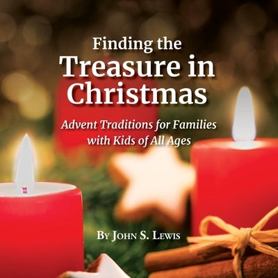 Finding the Treasure in Christmas: Advent Traditions for Families with Kids of All Ages Paperback John Lewis