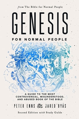 Genesis for Normal People: A Guide to the Most Controversial, Misunderstood, and Abused Book of the Bible (Second Edition w/ Study Guide) Paperback Independently Published
