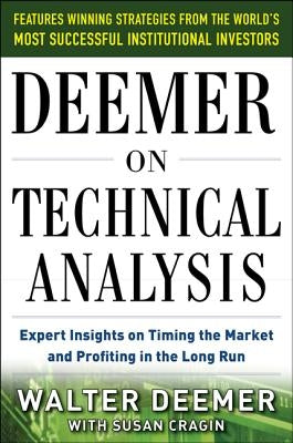 Deemer on Technical Analysis: Expert Insights on Timing the Market and Profiting in the Long Run by Cragin, Susan