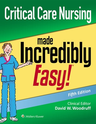 Critical Care Nursing Made Incredibly Easy by Woodruff, David W.