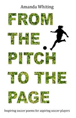 From the Pitch to the Page: Inspiring soccer poems for aspiring soccer players Paperback James Maxwell Whiting