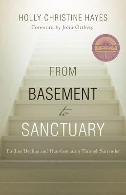 From Basement to Sanctuary: Finding Healing and Transformation Through Surrender by Hayes, Holly Christine
