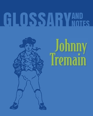 Glossary and Notes: Johnny Tremain by Books, Heron