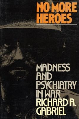 No More Heroes: Madness and Psychiatry in War Paperback Farrar, Strauss & Giroux-3pl