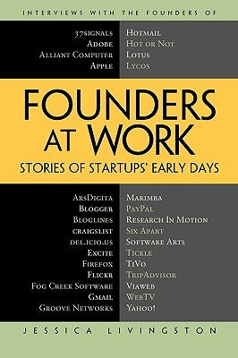 Founders at Work: Stories of Startups' Early Days by Livingston, Jessica