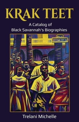 Krak Teet: A Catalog of Black Savannah's Biographies Trelani Duncan
