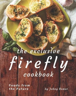 The Exclusive Firefly Cookbook: Foods from the Future Paperback Independently Published