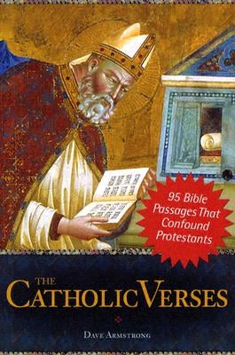 The Catholic Verses: 95 Bible Passages That Confound Protestants Paperback Sophia Institute Press