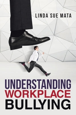 Understanding Workplace Bullying by Mata, Linda Sue