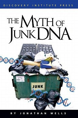 The Myth of Junk DNA by Wells, Jonathan