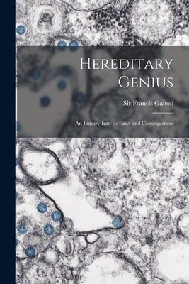 Hereditary Genius: an Inquiry Into Its Laws and Consequences Paperback Legare Street Press