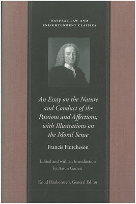 An Essay on the Nature and Conduct of the Passions and Affections, with Illustrations on the Moral Sense by Hutcheson, Francis