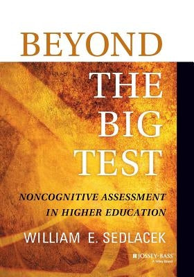 Beyond the Big Test: Noncognitive Assessment in Higher Education by Sedlacek, William E.