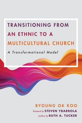 Transitioning from an Ethnic to a Multicultural Church: A Transformational Model Paperback Wipf & Stock Publishers