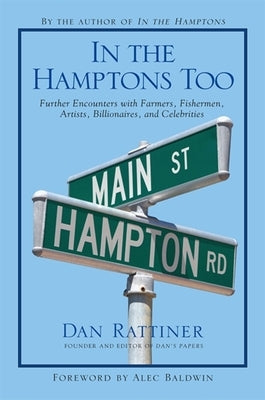 In the Hamptons Too: Further Encounters with Farmers, Fishermen, Artists, Billionaires, and Celebrities by Rattiner, Dan