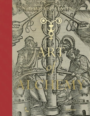 Art of Alchemy: From the Middle Ages to Modern Times by Brafman, David