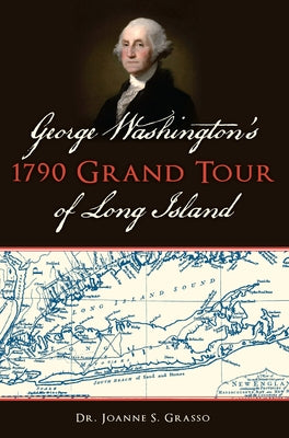 George Washington's 1790 Grand Tour of Long Island Paperback History Press