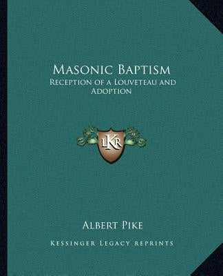 Masonic Baptism: Reception of a Louveteau and Adoption Paperback Kessinger Publishing