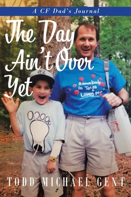 The Day Ain't Over Yet: A CF Dad's Journal Paperback Brilliant Books Literary