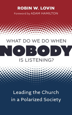 What Do We Do When Nobody Is Listening?: Leading the Church in a Polarized Society Paperback William B. Eerdmans Publishing Company