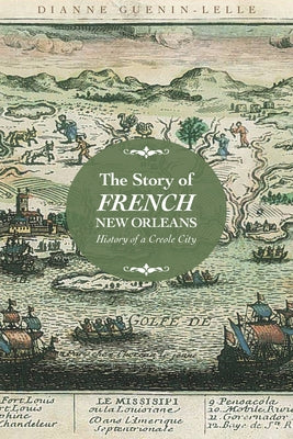 Story of French New Orleans: History of a Creole City Paperback University Press of Mississippi