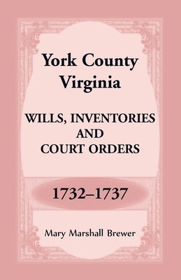 York County, Virginia Wills, Inventories and Court Orders, 1732-1737 by Brewer, Mary