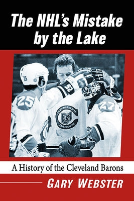 Nhl's Mistake by the Lake: A History of the Cleveland Barons Paperback McFarland and Company, Inc.
