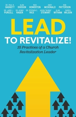 Lead to Revitalize!: 15 Practices of a Church Revitalization Leader Paperback Aneko Press