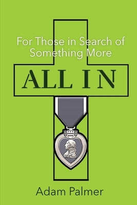 All In: For Those in Search of Something More by Palmer, Adam
