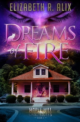 Dreams of Fire: Maple Hill Chronicles Book 1 Paperback Mary E. G. Wilmerding DBA Elizabeth R. Alix