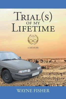 Trial(s) of my Lifetime by Fisher, Wayne