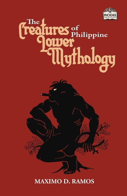 The Creatures of Philippine Lower Mythology by Ramos, Maximo D.