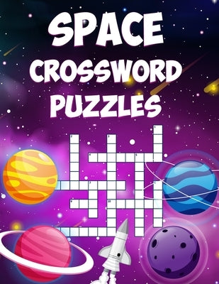 Space Crossword Puzzles: A Collection of Space Themed Crossword Puzzles for Adults and Kids Paperback Independently Published