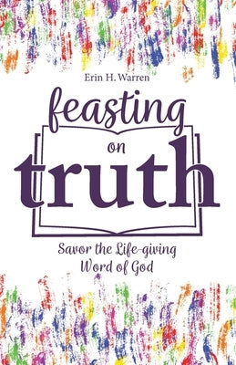 Feasting on Truth Paperback Headley Warren Productions LLC