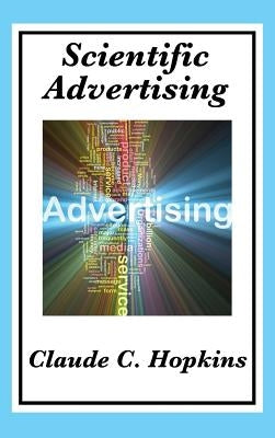 Scientific Advertising: Complete and Unabridged by Hopkins, Claude C.